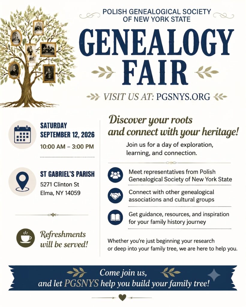 PGSNYS is hosting a Genealogy Fair at St. Gabriel's September 12, 2026 at 5271 Clinton St, Elma, NY 14059. Connect with other genealogical associations and cultural groups. Refreshments served. Free parking. All are welcome!